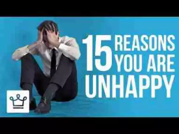 Video: 15 Reasons Why You Are NOT Happy